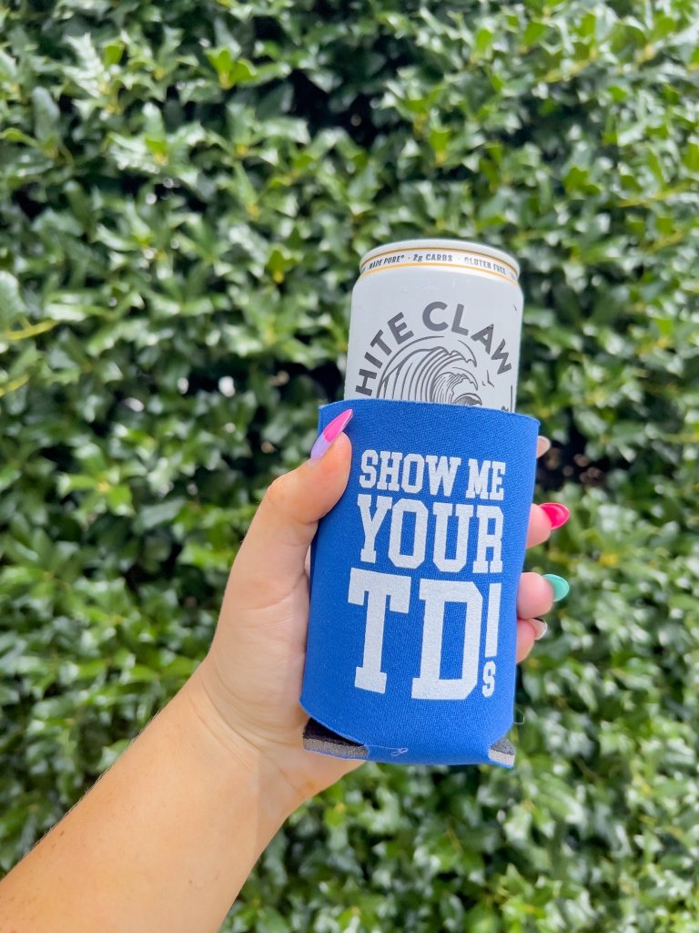 Show Me Your TDs Koozie - Girl Tribe Co.